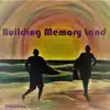 Memory Land - Building Memory Land